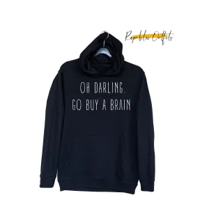 Oh Darling, Go Buy a Brain" Hoodie